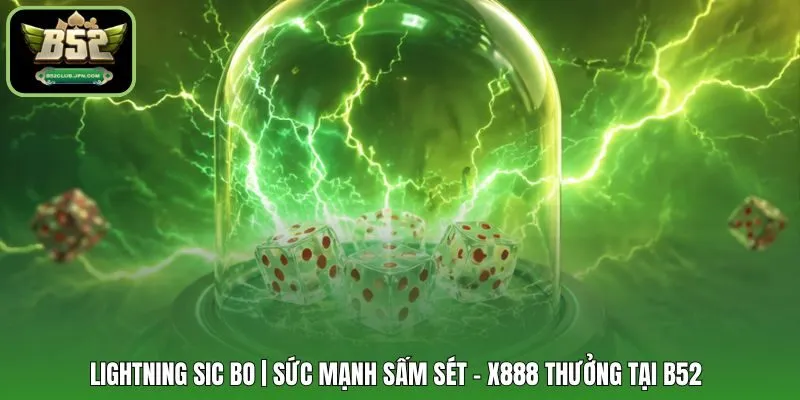 Lightning Sic Bo | Sức Mạnh Sấm Sét - X888 Thưởng Tại B52